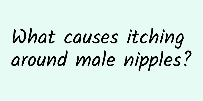 What causes itching around male nipples?