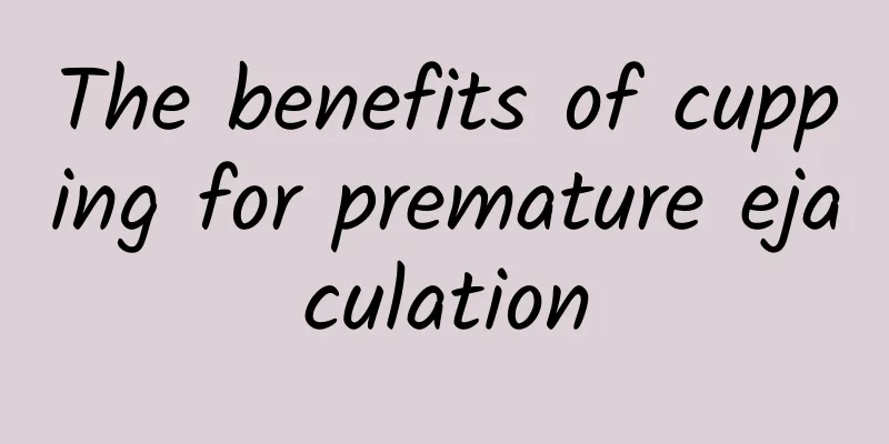 The benefits of cupping for premature ejaculation
