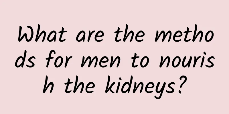 What are the methods for men to nourish the kidneys?