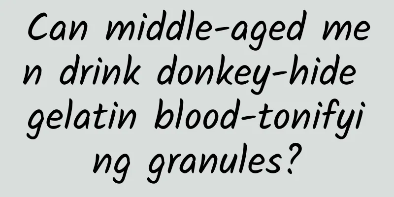 Can middle-aged men drink donkey-hide gelatin blood-tonifying granules?