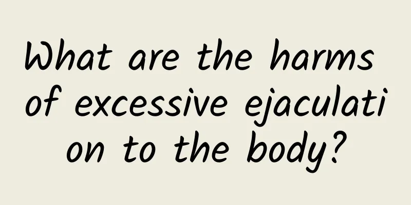 What are the harms of excessive ejaculation to the body?
