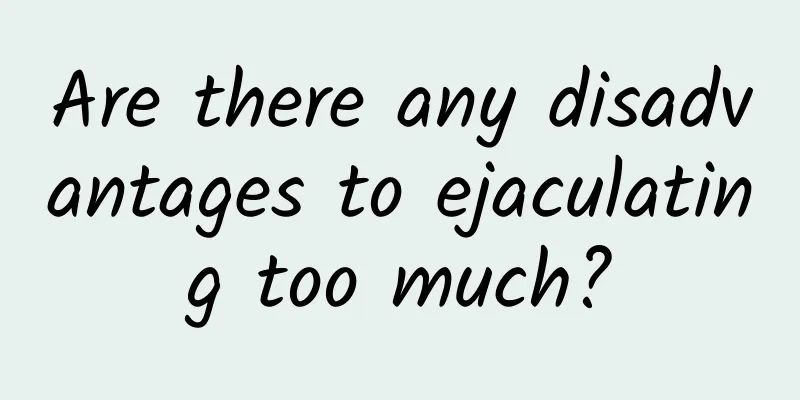Are there any disadvantages to ejaculating too much?