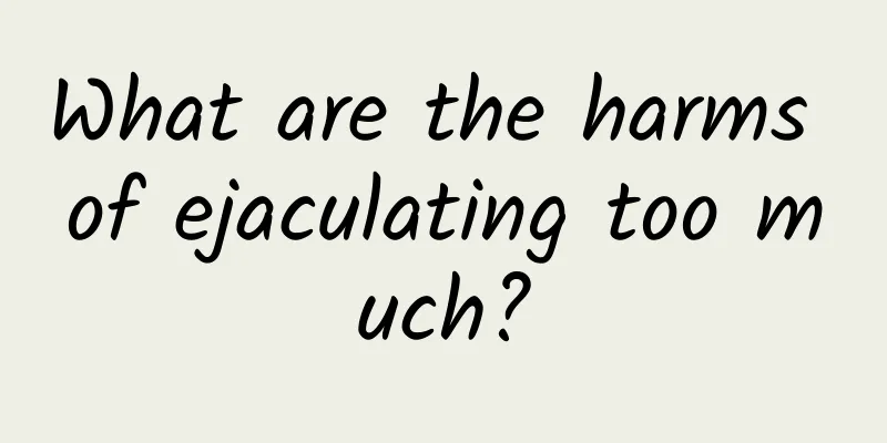 What are the harms of ejaculating too much?