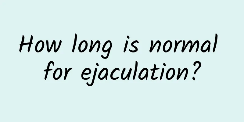How long is normal for ejaculation?