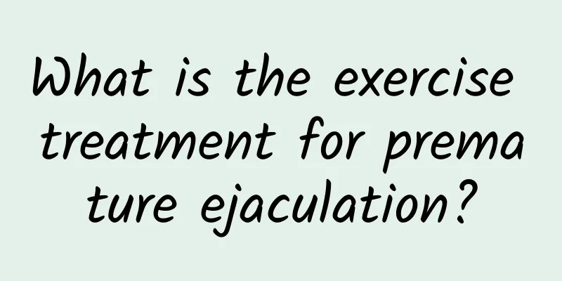 What is the exercise treatment for premature ejaculation?
