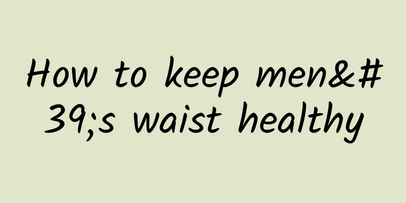 How to keep men's waist healthy