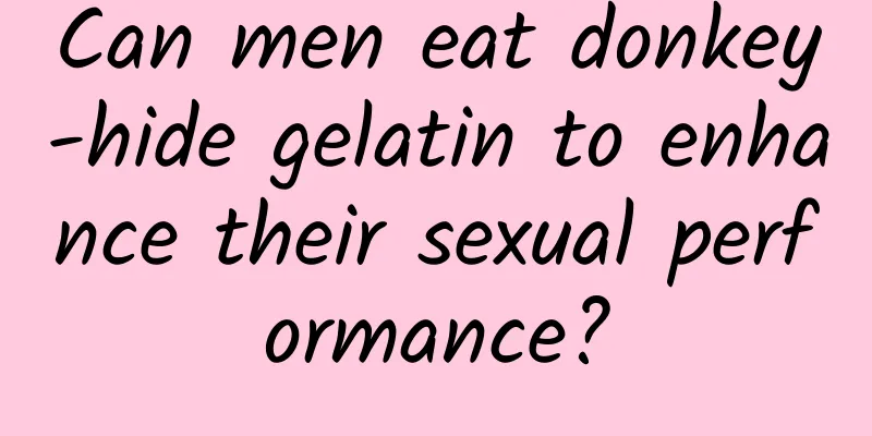 Can men eat donkey-hide gelatin to enhance their sexual performance?