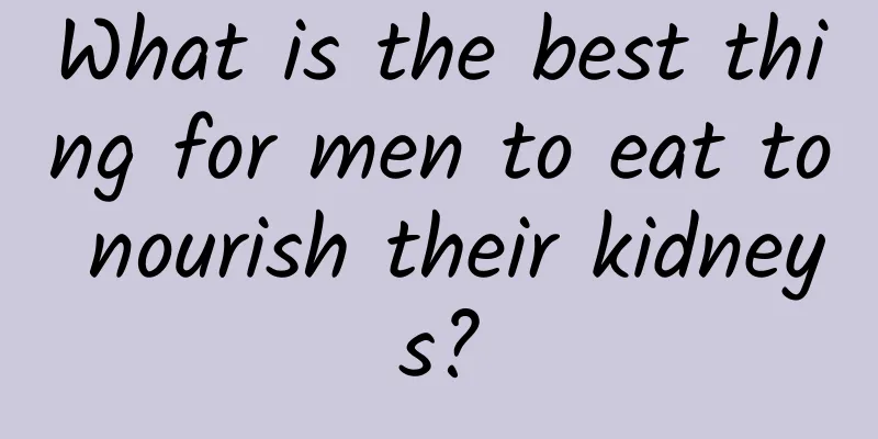 What is the best thing for men to eat to nourish their kidneys?