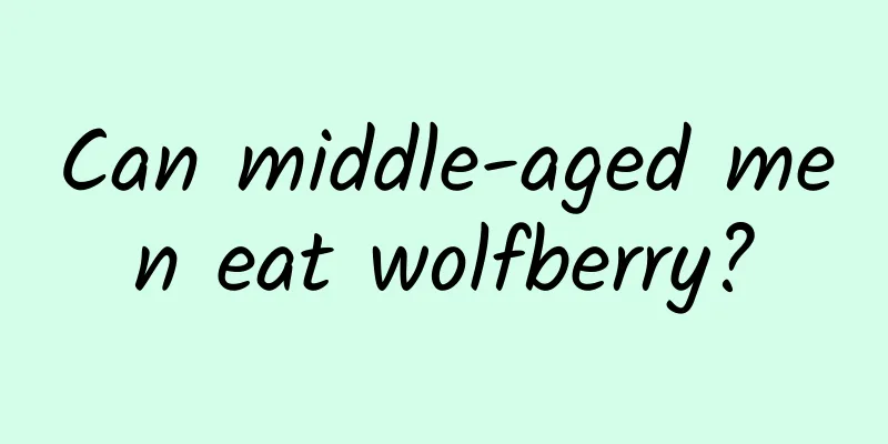 Can middle-aged men eat wolfberry?