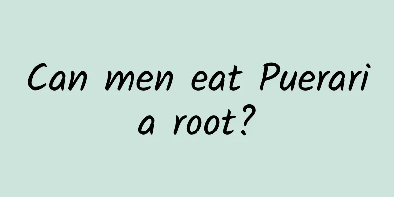 Can men eat Pueraria root?