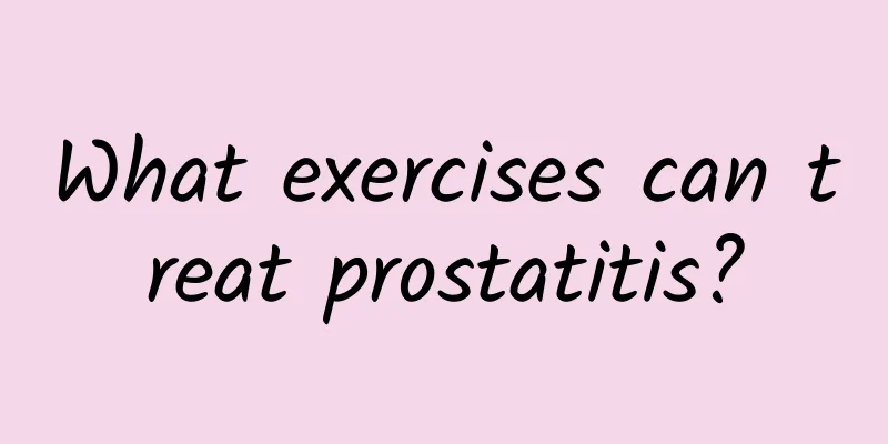 What exercises can treat prostatitis?