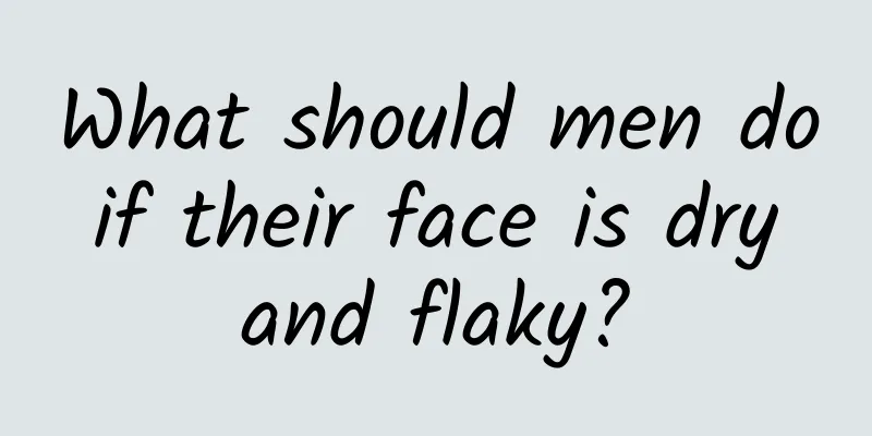 What should men do if their face is dry and flaky?