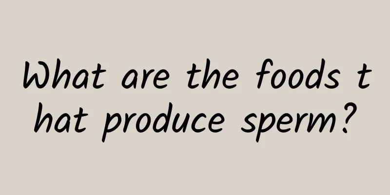 What are the foods that produce sperm?