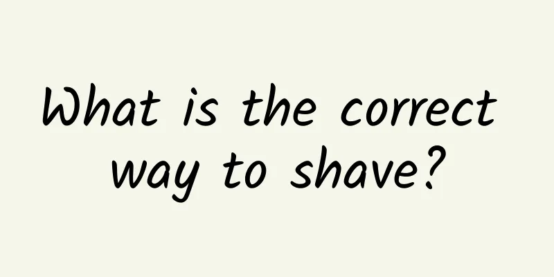 What is the correct way to shave?