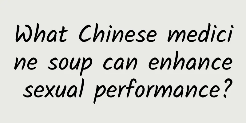 What Chinese medicine soup can enhance sexual performance?
