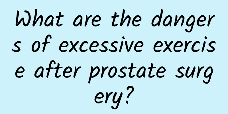 What are the dangers of excessive exercise after prostate surgery?