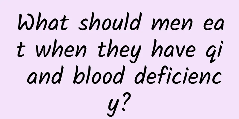 What should men eat when they have qi and blood deficiency?