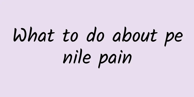 What to do about penile pain