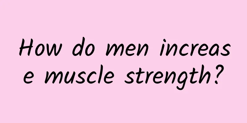 How do men increase muscle strength?