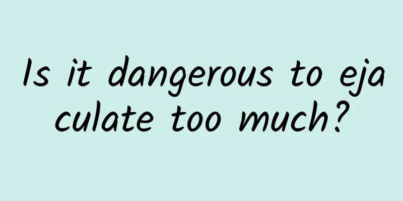Is it dangerous to ejaculate too much?