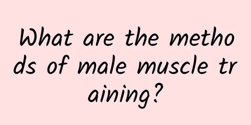 What are the methods of male muscle training?