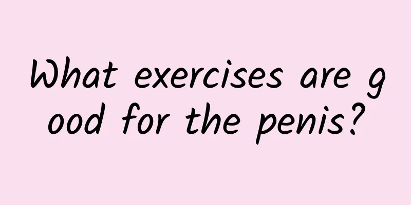 What exercises are good for the penis?