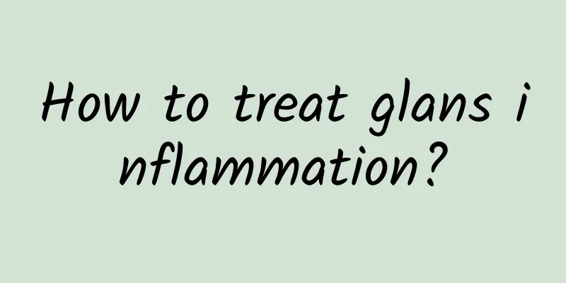 How to treat glans inflammation?