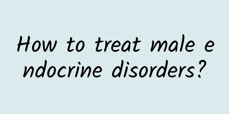 How to treat male endocrine disorders?