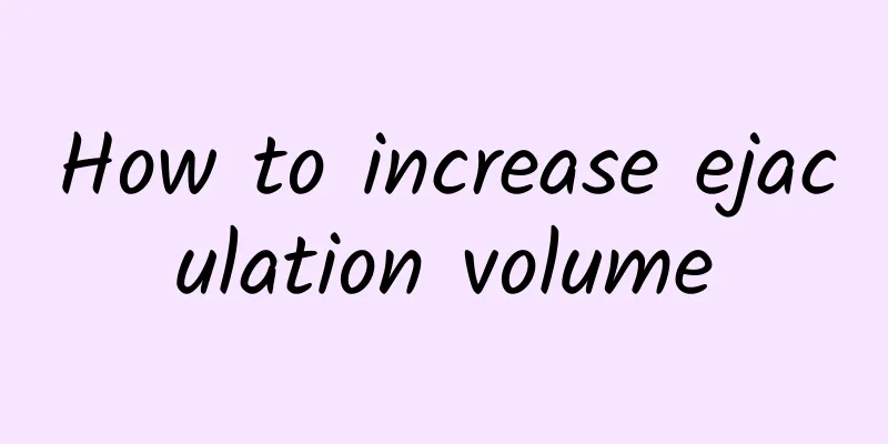 How to increase ejaculation volume