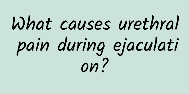 What causes urethral pain during ejaculation?
