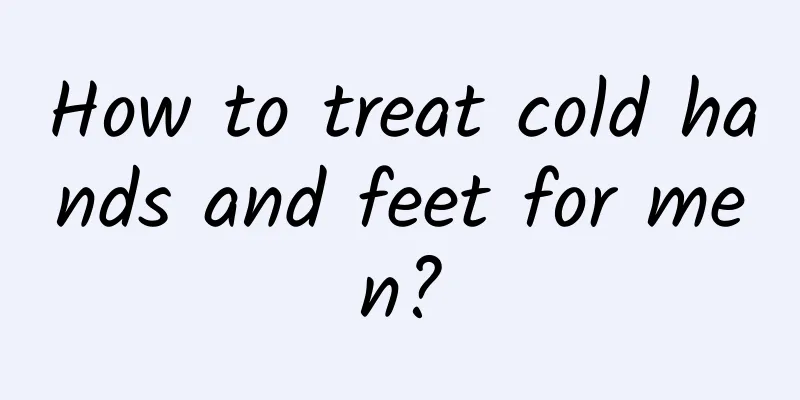 How to treat cold hands and feet for men?