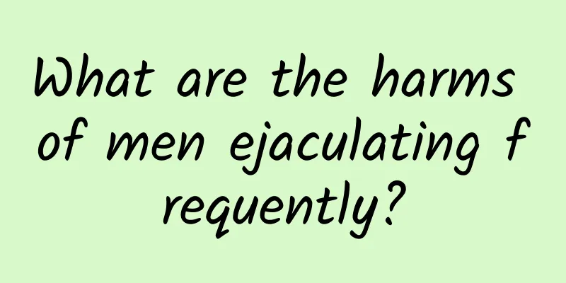 What are the harms of men ejaculating frequently?