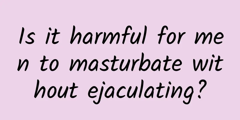 Is it harmful for men to masturbate without ejaculating?