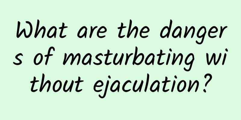 What are the dangers of masturbating without ejaculation?