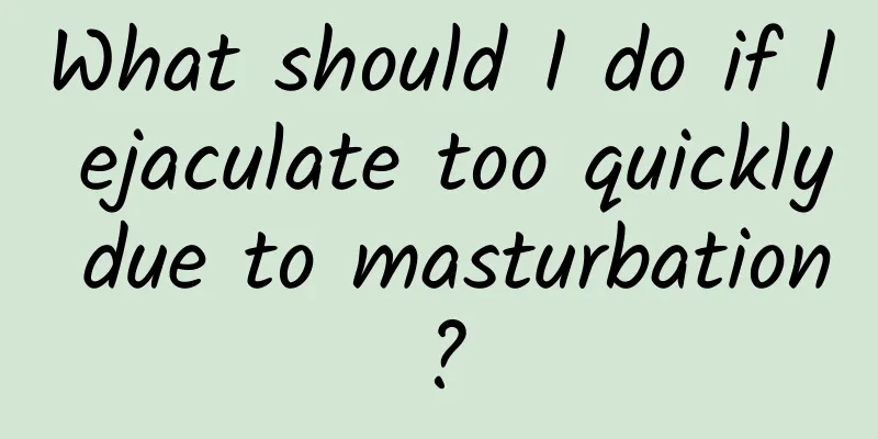 What should I do if I ejaculate too quickly due to masturbation?