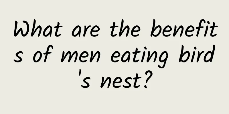 What are the benefits of men eating bird's nest?