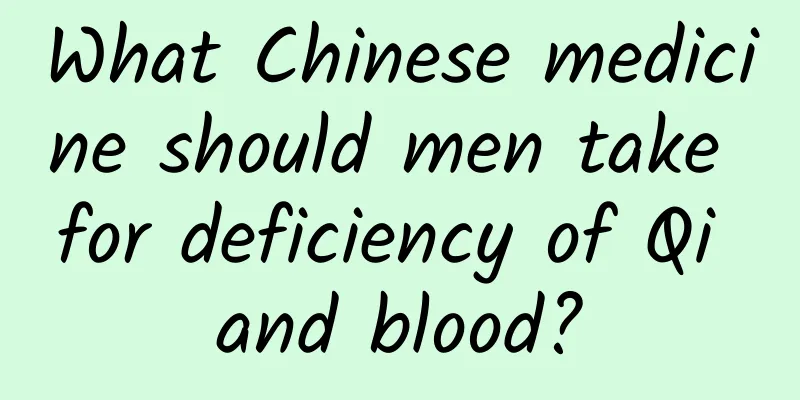 What Chinese medicine should men take for deficiency of Qi and blood?