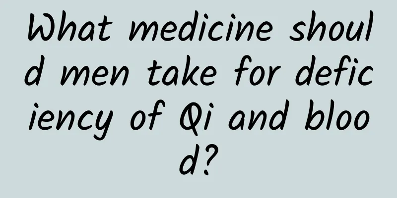 What medicine should men take for deficiency of Qi and blood?