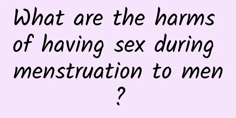 What are the harms of having sex during menstruation to men?