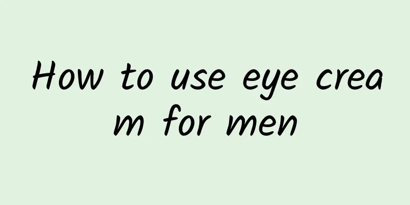 How to use eye cream for men