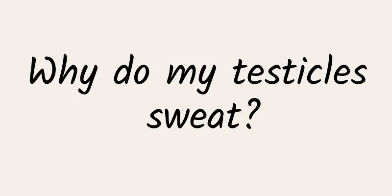 Why do my testicles sweat?