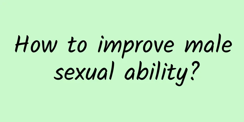 How to improve male sexual ability?