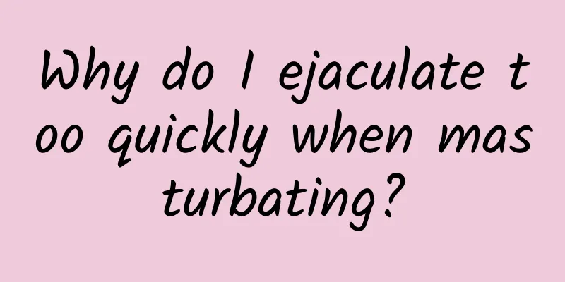 Why do I ejaculate too quickly when masturbating?