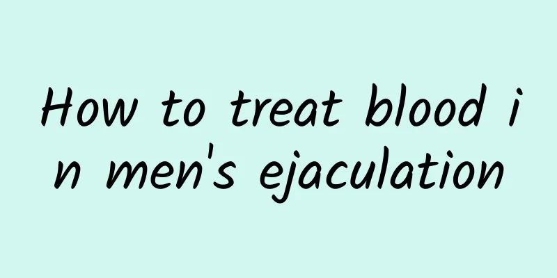 How to treat blood in men's ejaculation