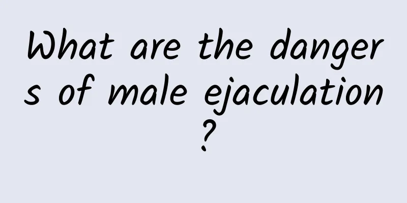 What are the dangers of male ejaculation?