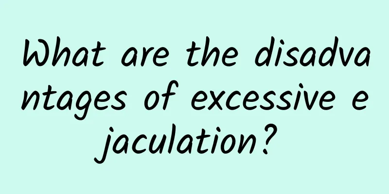What are the disadvantages of excessive ejaculation?