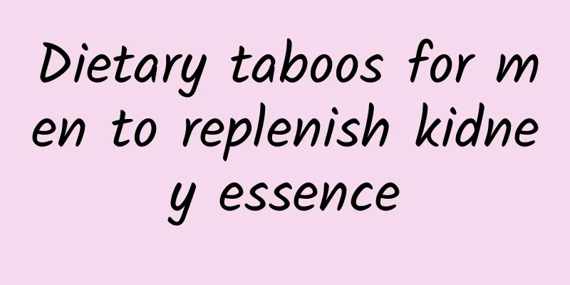 Dietary taboos for men to replenish kidney essence