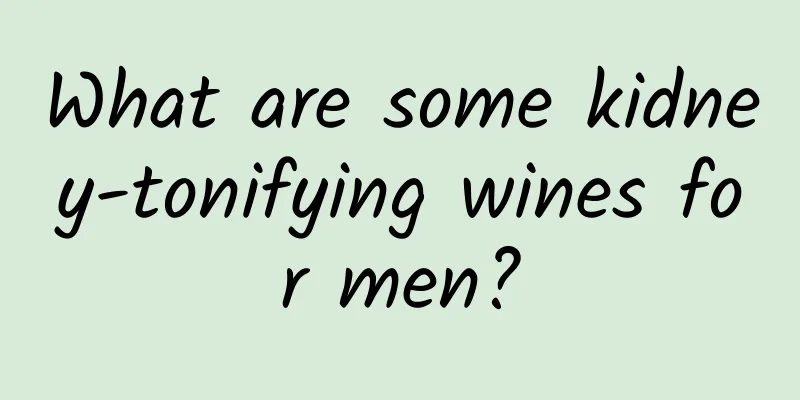 What are some kidney-tonifying wines for men?
