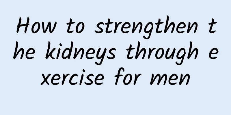How to strengthen the kidneys through exercise for men