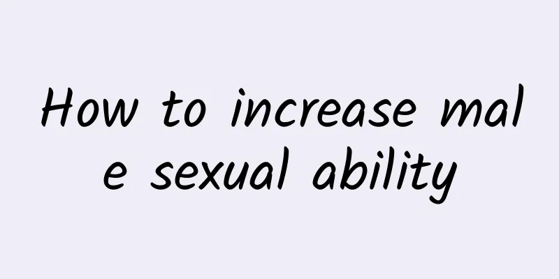 How to increase male sexual ability